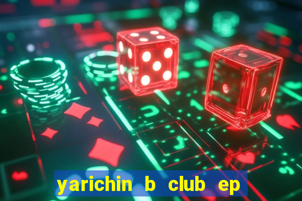 yarichin b club ep 2 dublado