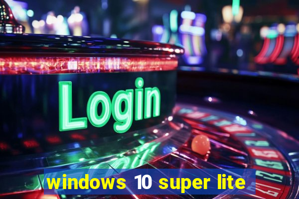 windows 10 super lite