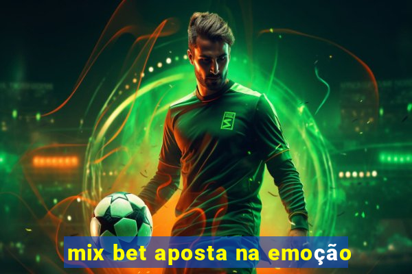 mix bet aposta na emoção