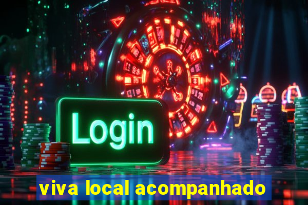 viva local acompanhado