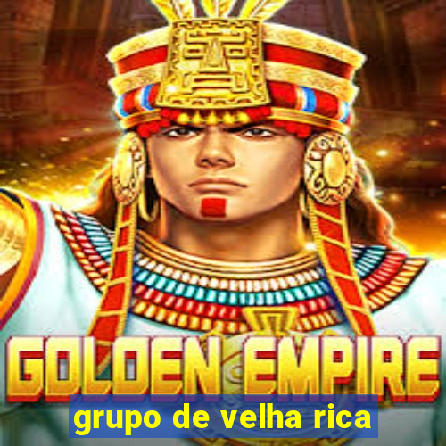 grupo de velha rica