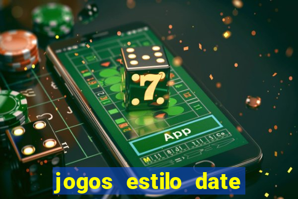 jogos estilo date ariane para android