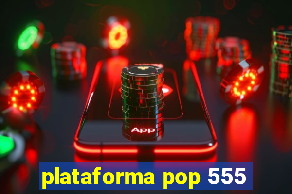 plataforma pop 555