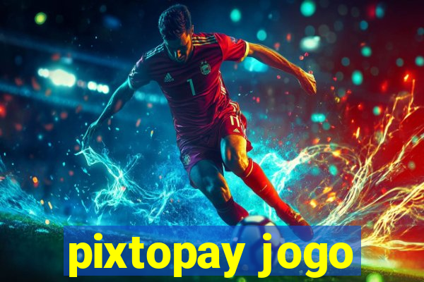 pixtopay jogo