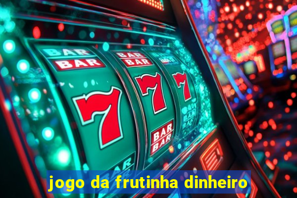 jogo da frutinha dinheiro