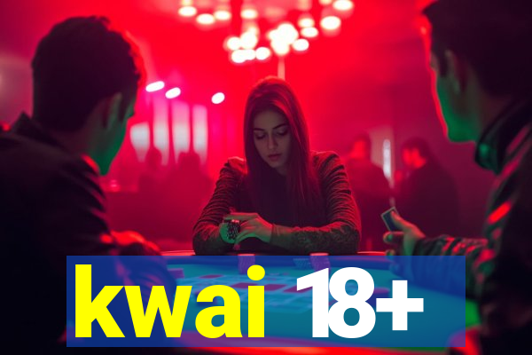 kwai 18+