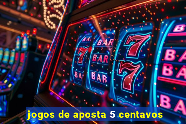 jogos de aposta 5 centavos