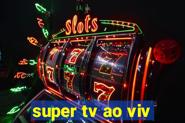 super tv ao viv