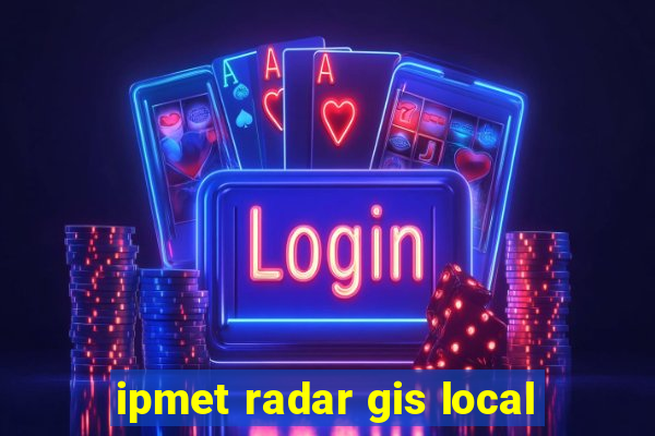 ipmet radar gis local