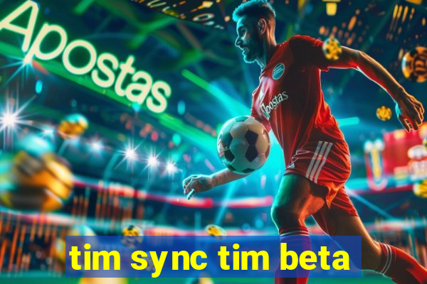 tim sync tim beta