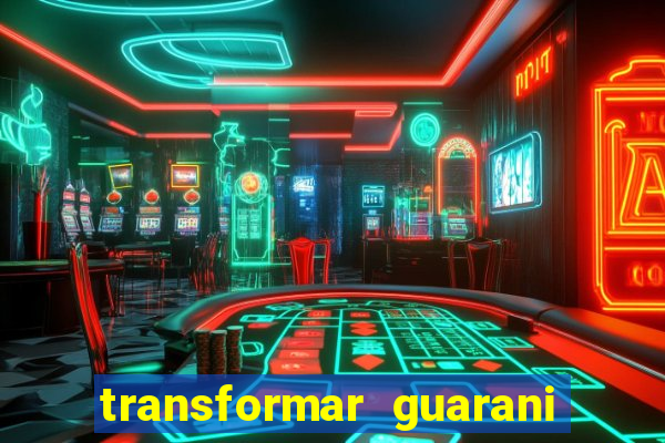 transformar guarani em real