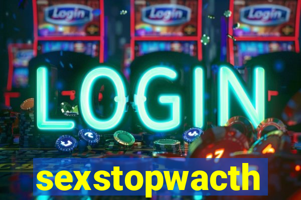 sexstopwacth