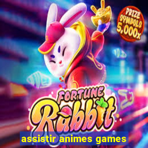 assistir animes games