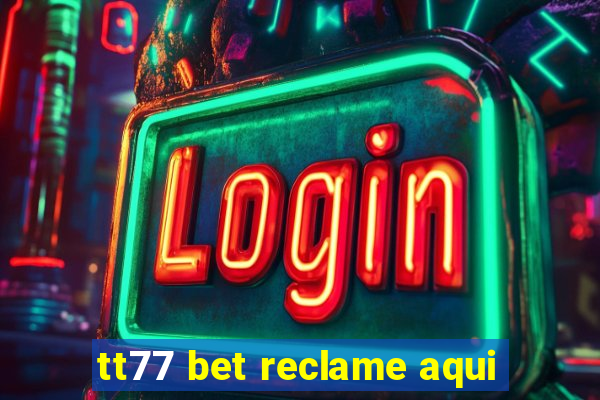 tt77 bet reclame aqui