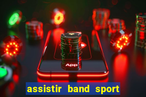 assistir band sport ao vivo