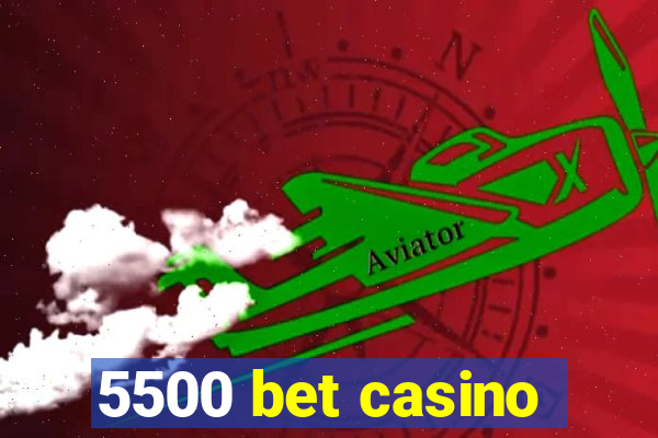 5500 bet casino