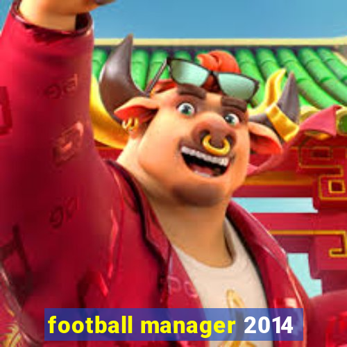 football manager 2014