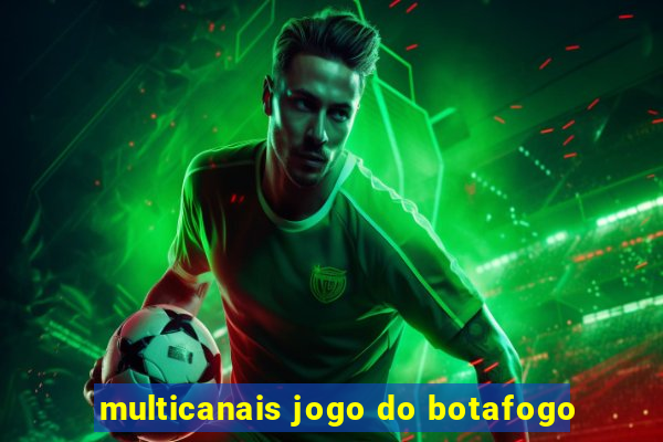 multicanais jogo do botafogo