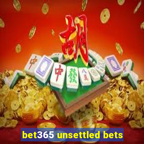 bet365 unsettled bets