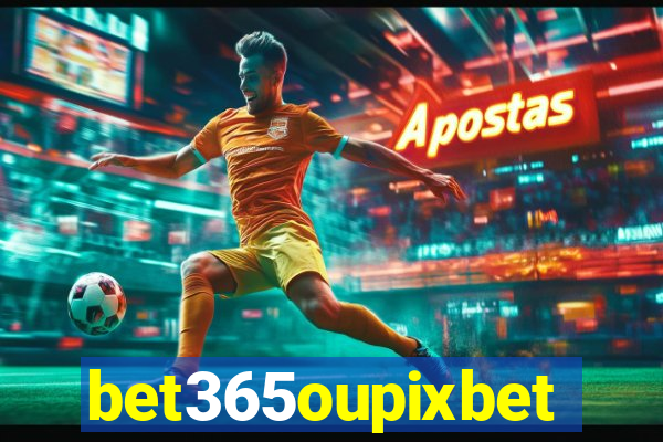 bet365oupixbet