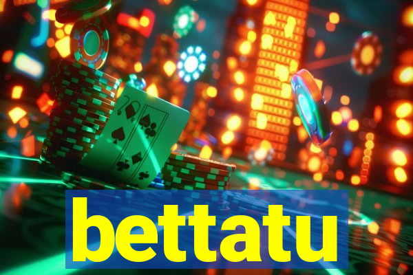 bettatu