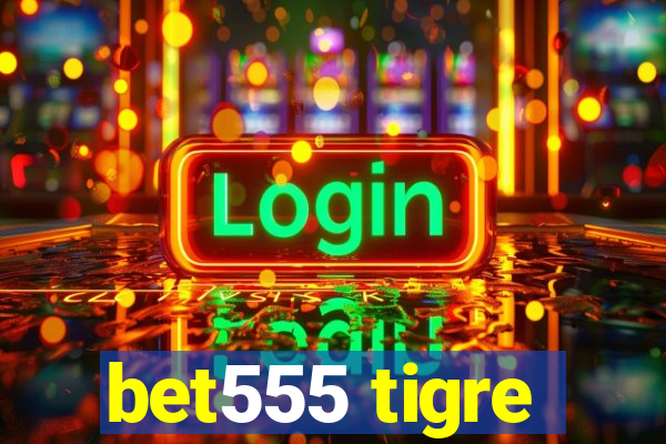 bet555 tigre