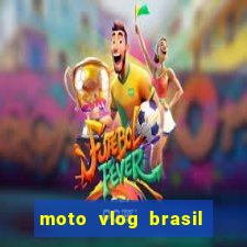 moto vlog brasil dinheiro infinito