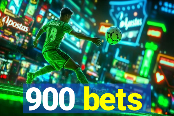 900 bets