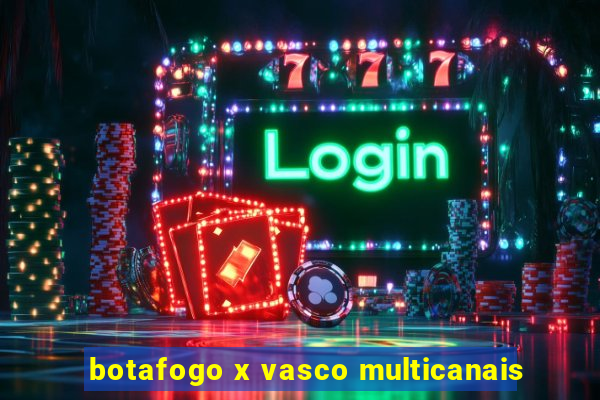 botafogo x vasco multicanais