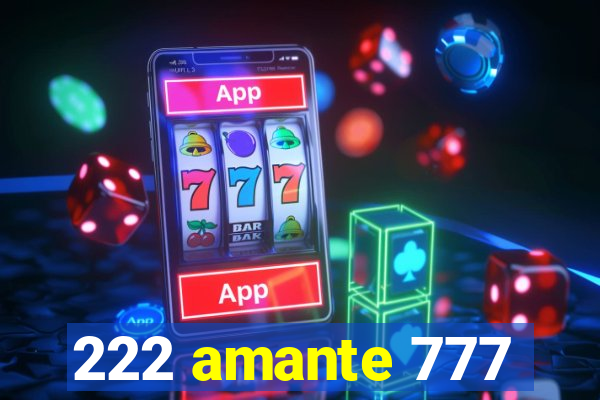 222 amante 777