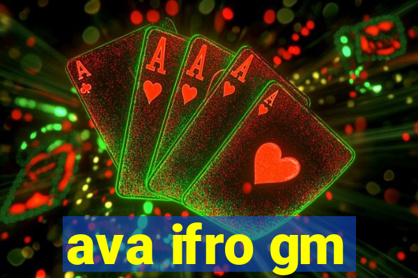 ava ifro gm