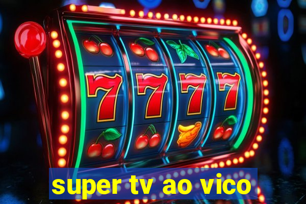 super tv ao vico