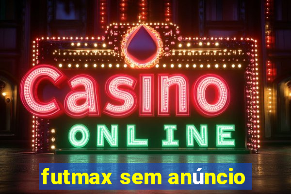 futmax sem anúncio