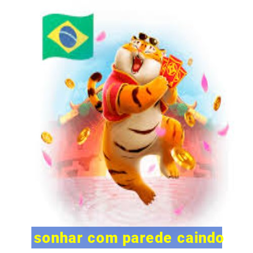 sonhar com parede caindo