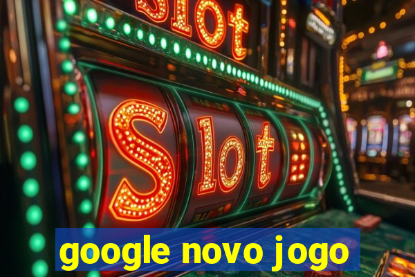 google novo jogo