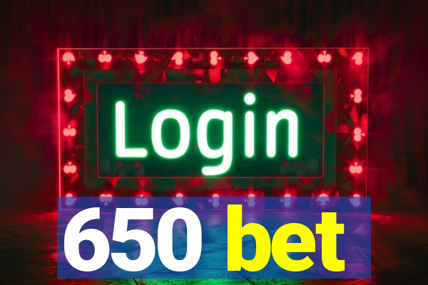 650 bet