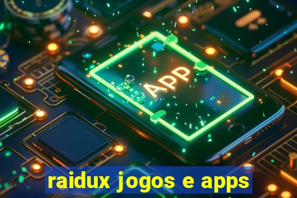 raidux jogos e apps