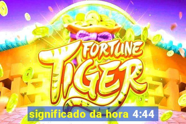 significado da hora 4:44