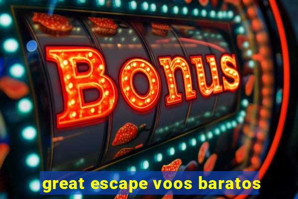 great escape voos baratos