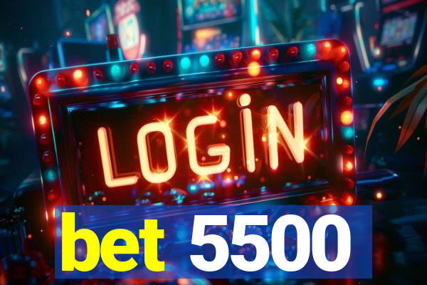 bet 5500