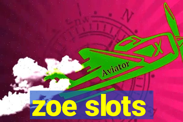 zoe slots