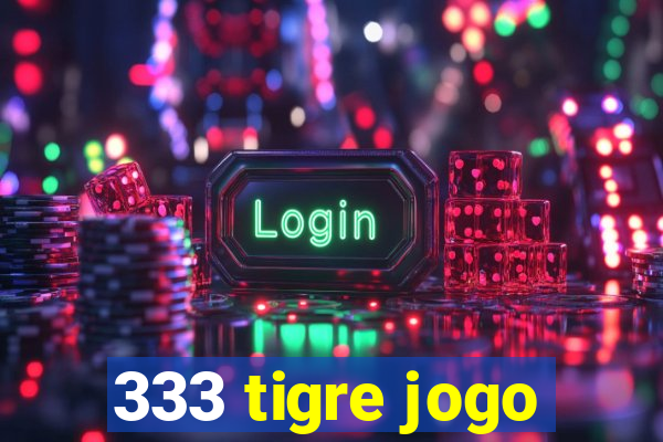 333 tigre jogo