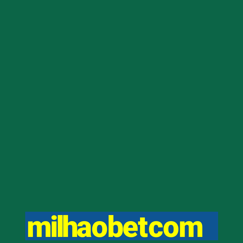 milhaobetcom