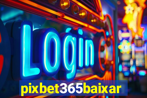 pixbet365baixar