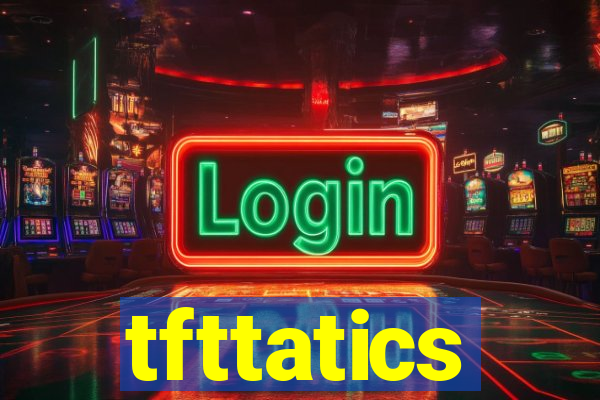 tfttatics