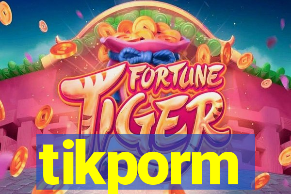 tikporm